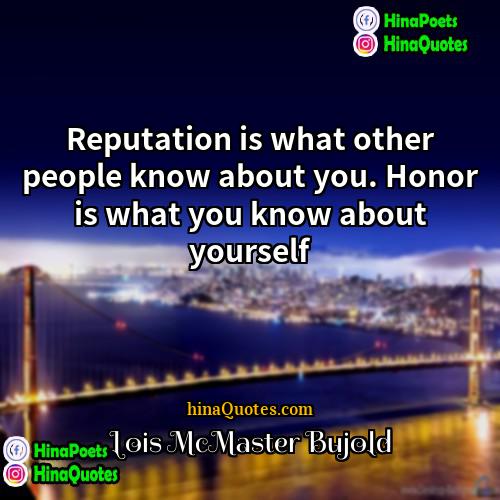 Lois McMaster Bujold Quotes | Reputation is what other people know about